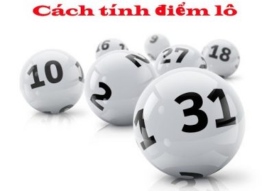 Có rất nhiều cách tính điểm lô đang được áp dụng hiện nay