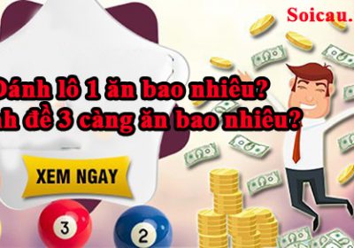 Đánh lô 1 ăn bao nhiêu và cách đánh đề 3 càng ăn bao nhiêu