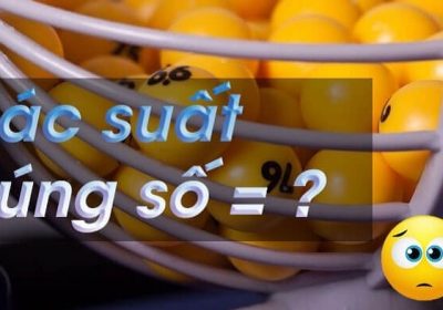 Cách tính xác suất trúng số lô đề bất kể ai cũng thực hiện được